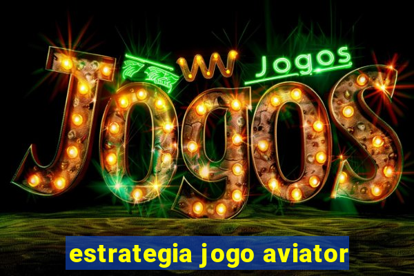 estrategia jogo aviator